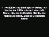 Read STOP SMOKING: Stop Smoking or Die!: How to Stop Smoking and Kill Those Nasty Cravings