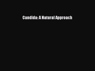 Read Books Candida: A Natural Approach ebook textbooks