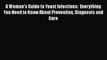 Read Books A Woman's Guide to Yeast Infections:  Everything You Need to Know About Prevention