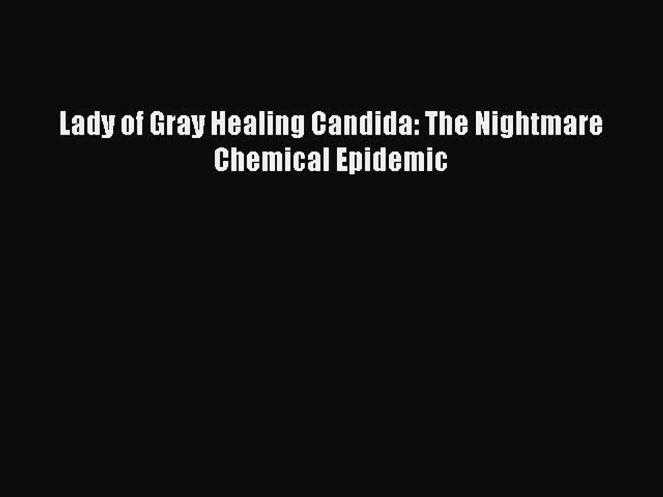 Read Books Lady of Gray Healing Candida: The Nightmare Chemical Epidemic E-Book Free