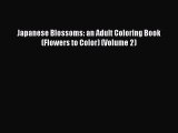 Read Books Japanese Blossoms: an Adult Coloring Book (Flowers to Color) (Volume 2) E-Book Free