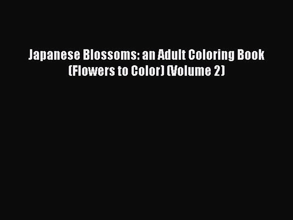Read Books Japanese Blossoms: an Adult Coloring Book (Flowers to Color) (Volume 2) E-Book Free