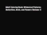 Read Books Adult Coloring Book: Whimsical Patterns: Butterflies Birds and Flowers (Volume 1)