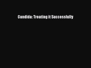 Read Books Candida: Treating it Successfully E-Book Free