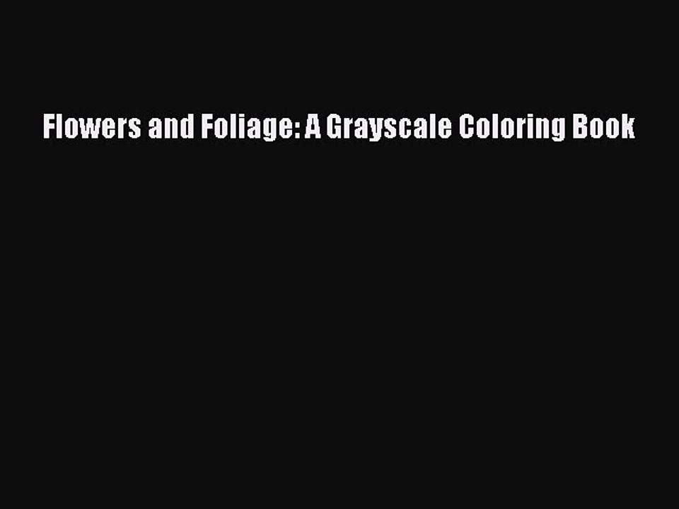 Read Books Flowers and Foliage: A Grayscale Coloring Book ebook textbooks