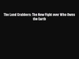[Online PDF] The Land Grabbers: The New Fight over Who Owns the Earth  Read Online