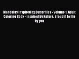 Read Books Mandalas Inspired by Butterflies - Volume 1: Adult Coloring Book - Inspired by Nature