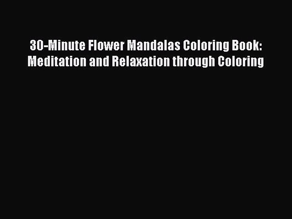 Read Books 30-Minute Flower Mandalas Coloring Book: Meditation and Relaxation through Coloring