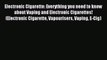 Download Electronic Cigarette: Everything you need to know about Vaping and Electronic Cigarettes!