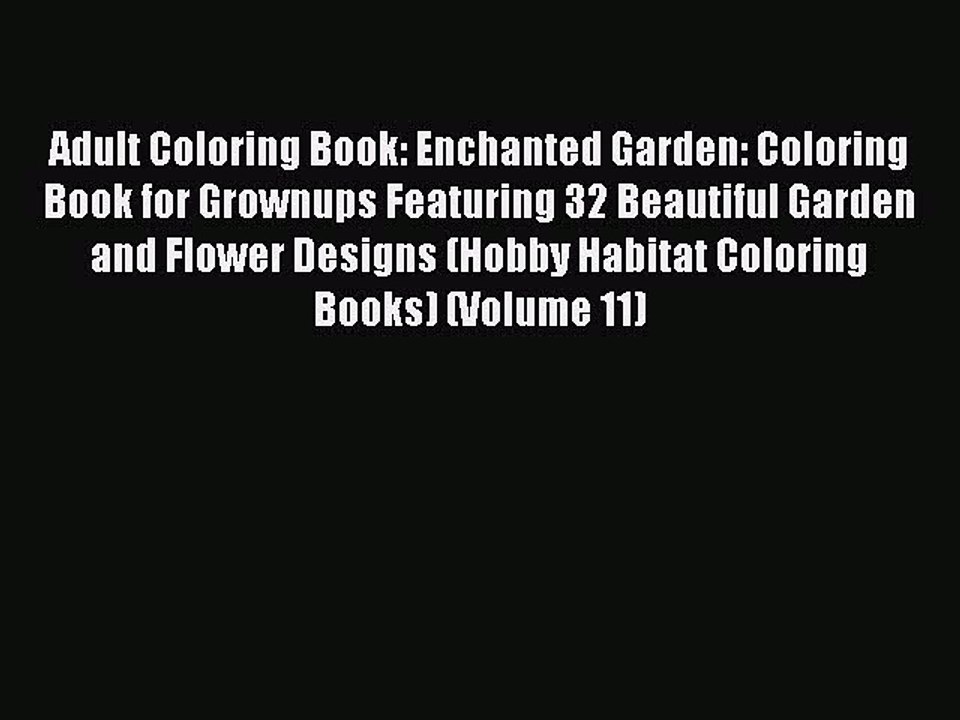 Read Books Adult Coloring Book: Enchanted Garden: Coloring Book for Grownups Featuring 32 Beautiful