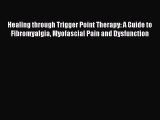 Read Books Healing through Trigger Point Therapy: A Guide to Fibromyalgia Myofascial Pain and