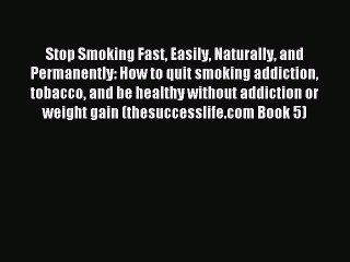 Télécharger la video: Read Stop Smoking Fast Easily Naturally and Permanently: How to quit smoking addiction tobacco