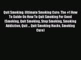 Read Quit Smoking Ultimate Smoking Cure: The #1 How To Guide On How To Quit Smoking For Good
