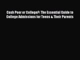 Read Cash Poor or College?: The Essential Guide to College Admissions for Teens & Their Parents