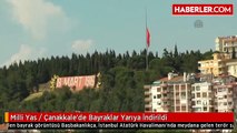 Milli Yas / Çanakkale'de Bayraklar Yarıya İndirildi