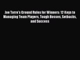 [Online PDF] Joe Torre's Ground Rules for Winners: 12 Keys to Managing Team Players Tough Bosses