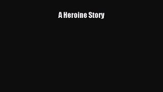 Download A Heroine Story PDF Free