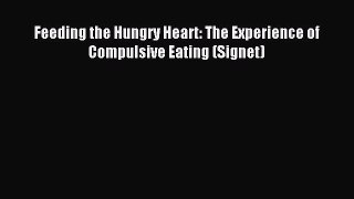 Read Feeding the Hungry Heart: The Experience of Compulsive Eating (Signet) PDF Free