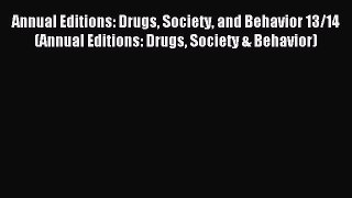 Read Annual Editions: Drugs Society and Behavior 13/14 (Annual Editions: Drugs Society & Behavior)