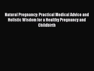 Read Natural Pregnancy: Practical Medical Advice and Holistic Wisdom for a Healthy Pregnancy