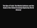 Read The Age of Trade: The Manila Galleons and the Dawn of the Global Economy (Exploring World