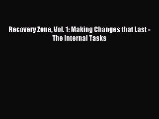 Read Recovery Zone Vol. 1: Making Changes that Last - The Internal Tasks Ebook Free