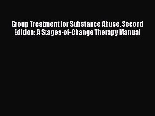 Read Group Treatment for Substance Abuse Second Edition: A Stages-of-Change Therapy Manual