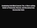 Download Combating Cult Mind Control: The #1 Best-selling Guide to Protection Rescue and Recovery