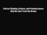 [PDF] Critical Thinking Science and Pseudoscience: Why We Can't Trust Our Brains Download Full