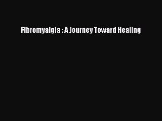 Read Books Fibromyalgia : A Journey Toward Healing ebook textbooks