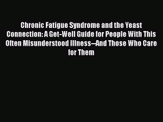 Read Books Chronic Fatigue Syndrome and the Yeast Connection: A Get-Well Guide for People With