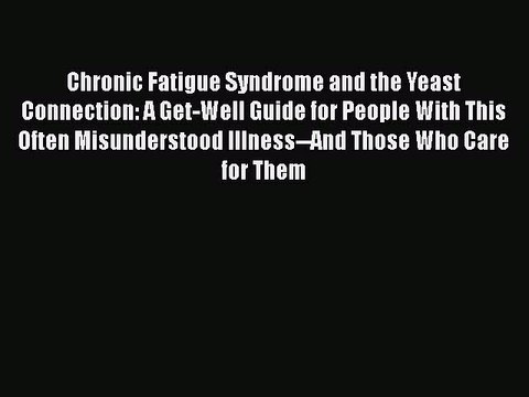 Read Books Chronic Fatigue Syndrome and the Yeast Connection: A Get-Well Guide for People With