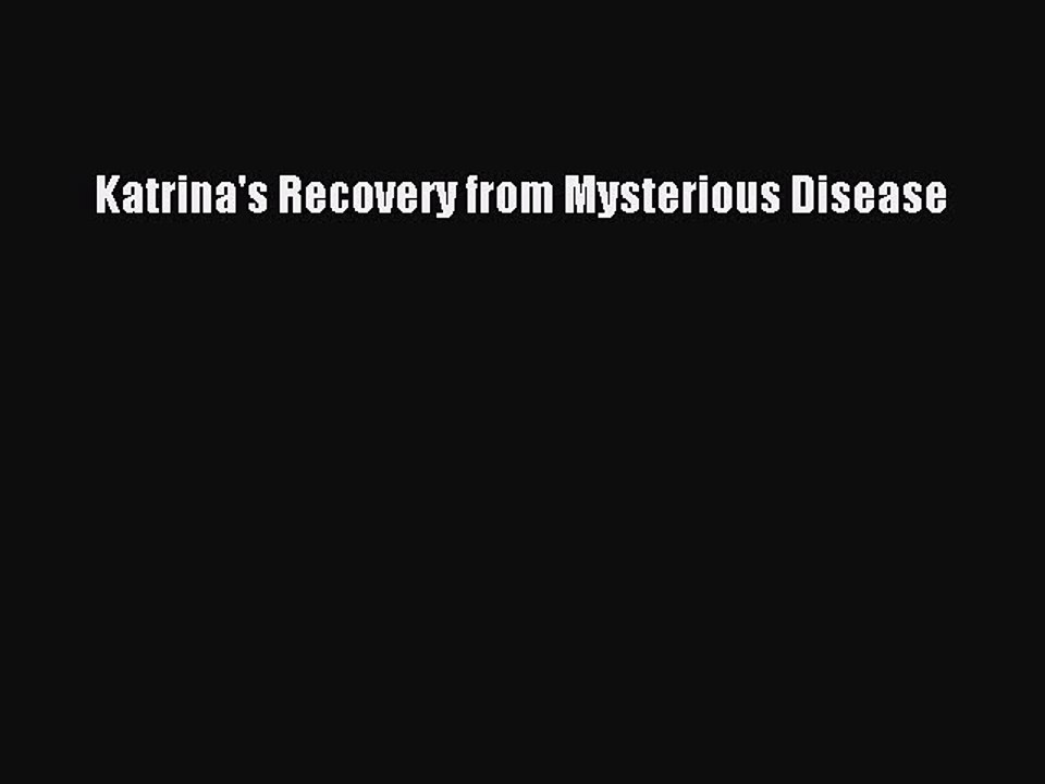 Read Books Katrina's Recovery from Mysterious Disease E-Book Download