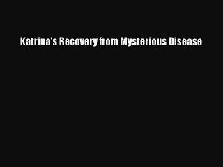 Read Books Katrina's Recovery from Mysterious Disease E-Book Download