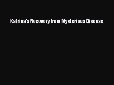 Read Books Katrina's Recovery from Mysterious Disease E-Book Download