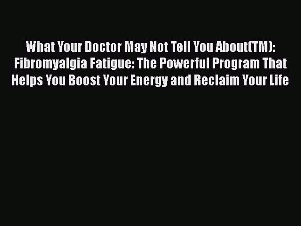Read Books What Your Doctor May Not Tell You About(TM): Fibromyalgia Fatigue: The Powerful