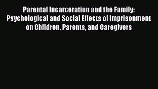 Read Parental Incarceration and the Family: Psychological and Social Effects of Imprisonment