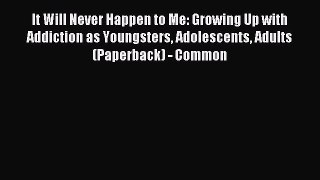 Download It Will Never Happen to Me: Growing Up with Addiction as Youngsters Adolescents Adults