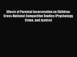 Read Effects of Parental Incarceration on Children: Cross-National Comparitive Studies (Psychology