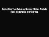 Read Controlling Your Drinking Second Edition: Tools to Make Moderation Work for You Ebook