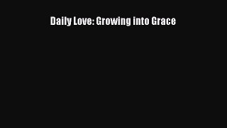 Read Daily Love: Growing into Grace Ebook Free