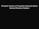 Read Oil Empire: Visions of Prosperity in Austrian Galicia (Harvard Historical Studies) Ebook