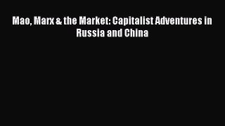 Read Mao Marx & the Market: Capitalist Adventures in Russia and China Ebook Free