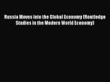 Read Russia Moves into the Global Economy (Routledge Studies in the Modern World Economy) Ebook
