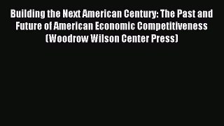 Read Building the Next American Century: The Past and Future of American Economic Competitiveness