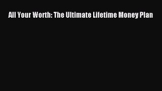 Read All Your Worth: The Ultimate Lifetime Money Plan Ebook Free