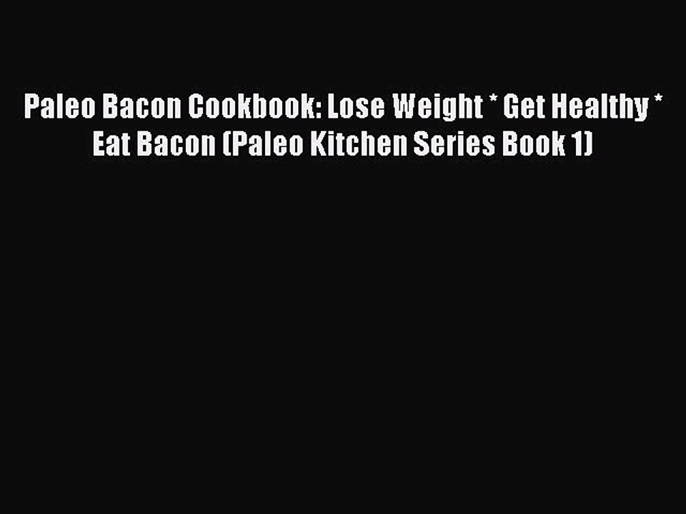 Read Paleo Bacon Cookbook: Lose Weight * Get Healthy * Eat Bacon (Paleo Kitchen Series Book