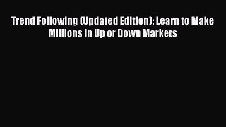Read Trend Following (Updated Edition): Learn to Make Millions in Up or Down Markets Ebook