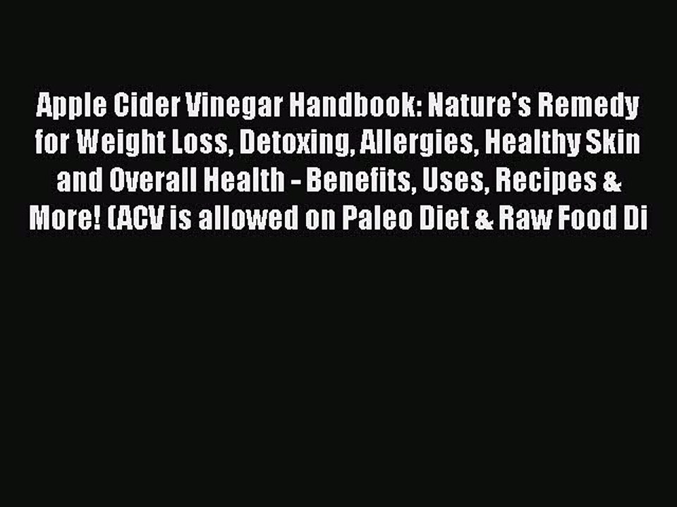 Read Apple Cider Vinegar Handbook: Nature's Remedy for Weight Loss Detoxing Allergies Healthy