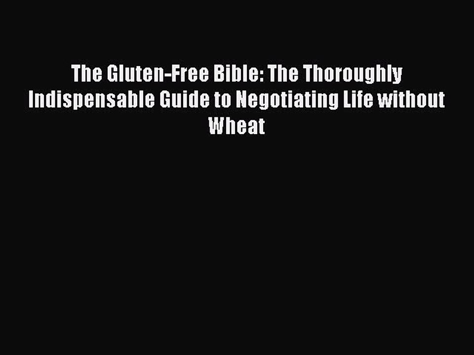 Read The Gluten-Free Bible: The Thoroughly Indispensable Guide to Negotiating Life without